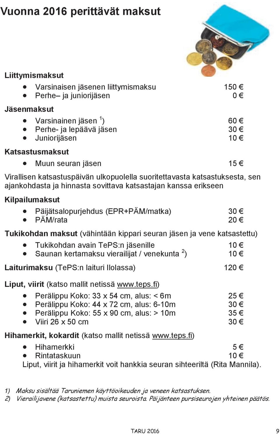 Päijätsalopurjehdus (EPR+PÄM/matka) 30 PÄM/rata 20 Tukikohdan maksut (vähintään kippari seuran jäsen ja vene katsastettu) Tukikohdan avain TePS:n jäsenille 10 Saunan kertamaksu vierailijat /