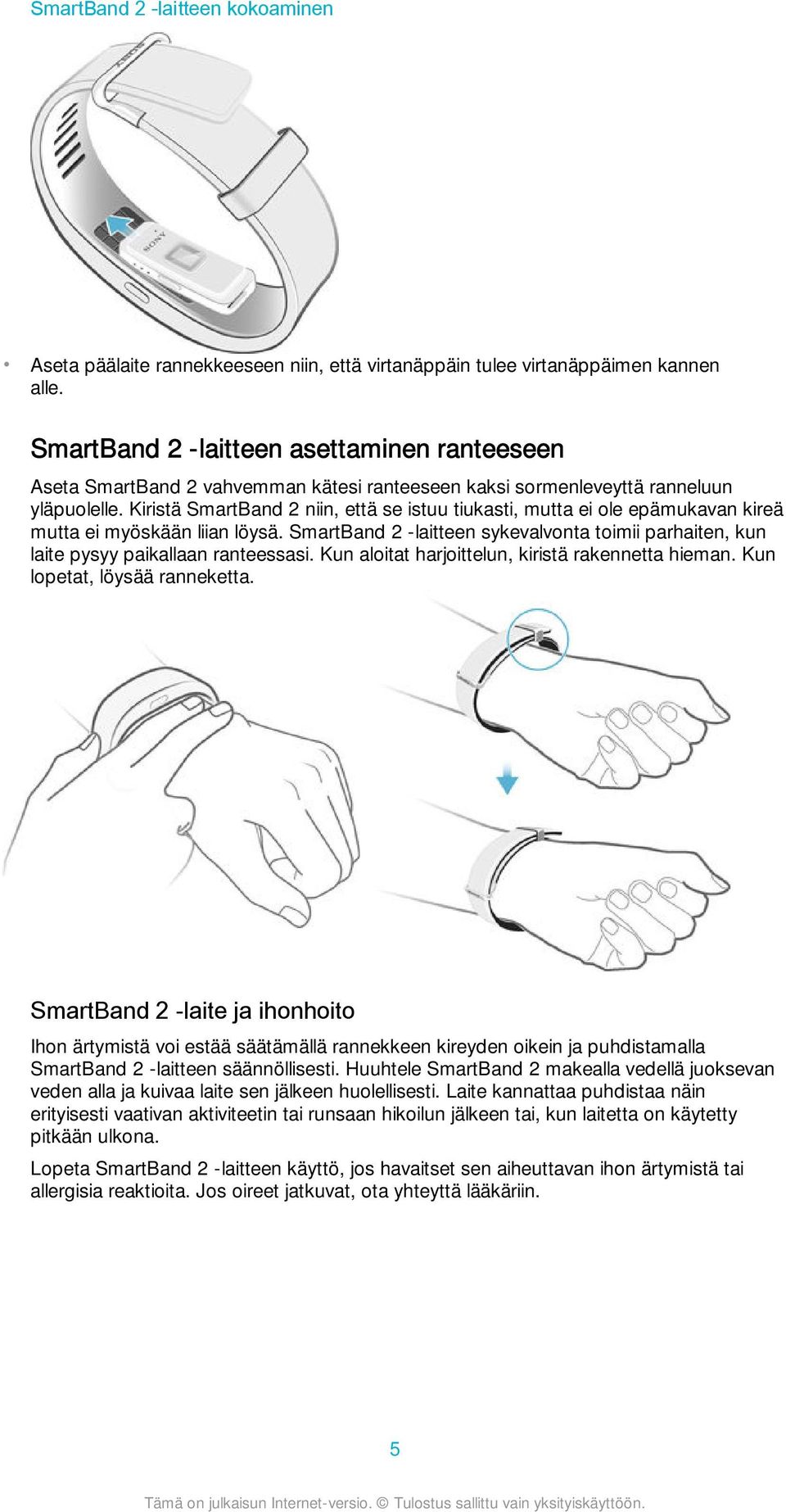 Kiristä SmartBand 2 niin, että se istuu tiukasti, mutta ei ole epämukavan kireä mutta ei myöskään liian löysä.