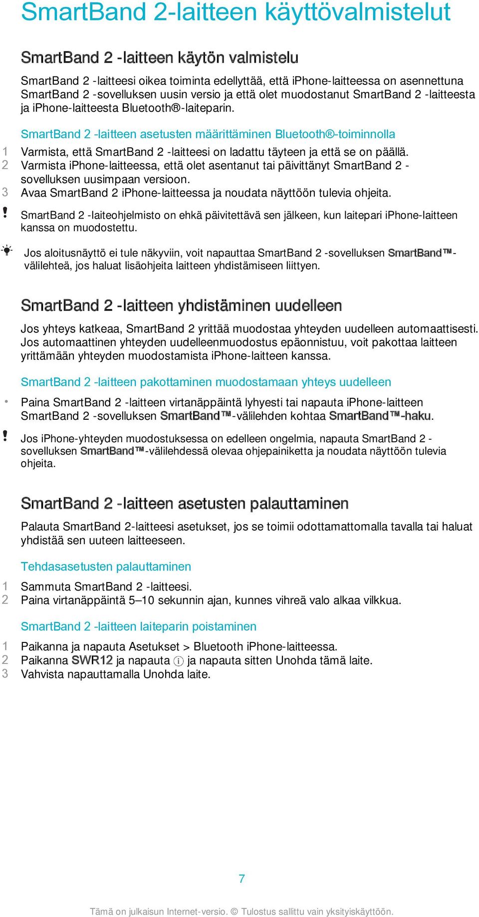 SmartBand 2 -laitteen asetusten määrittäminen Bluetooth -toiminnolla 1 Varmista, että SmartBand 2 -laitteesi on ladattu täyteen ja että se on päällä.