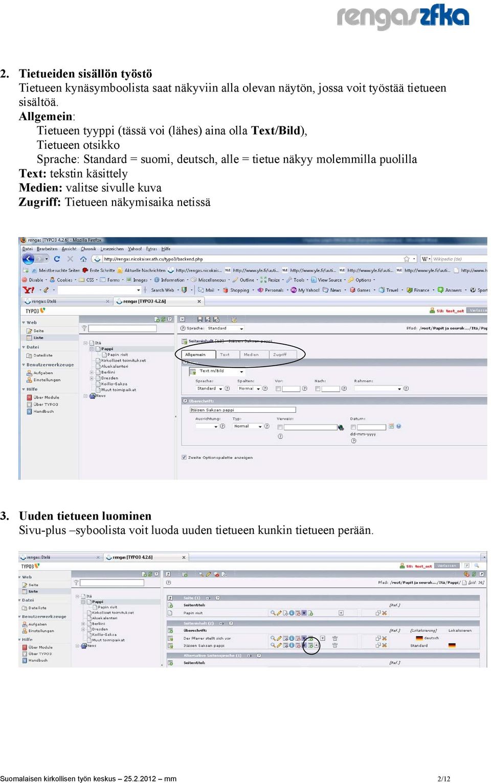 tietue näkyy molemmilla puolilla Text: tekstin käsittely Medien: valitse sivulle kuva Zugriff: Tietueen näkymisaika netissä 3.