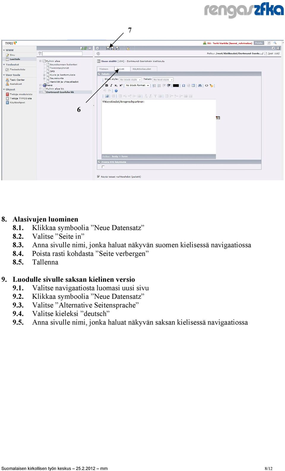 Luodulle sivulle saksan kielinen versio 9.1. Valitse navigaatiosta luomasi uusi sivu 9.2. Klikkaa symboolia Neue Datensatz 9.3.