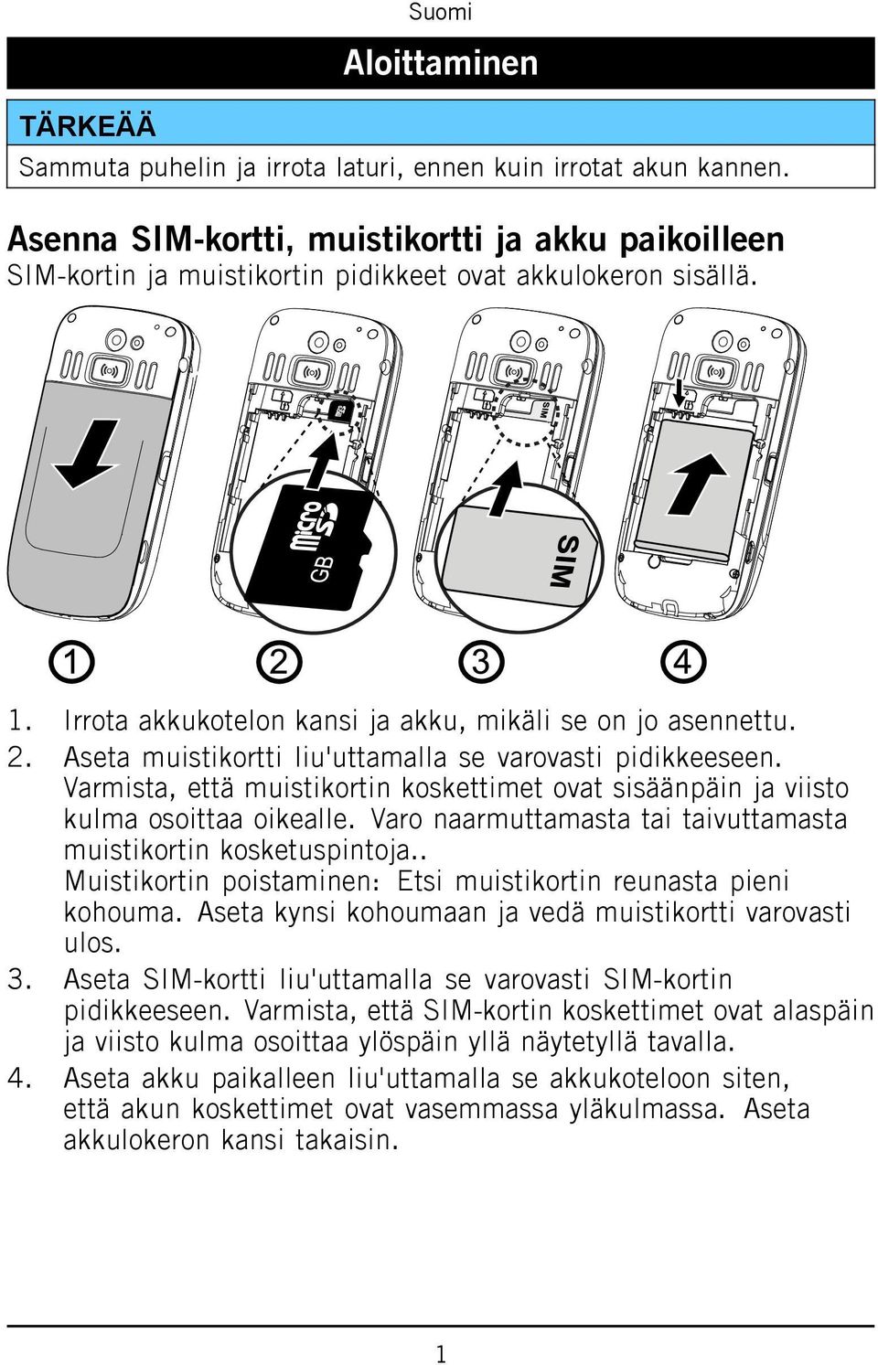 Varmista, että muistikortin koskettimet ovat sisäänpäin ja viisto kulma osoittaa oikealle. Varo naarmuttamasta tai taivuttamasta muistikortin kosketuspintoja.