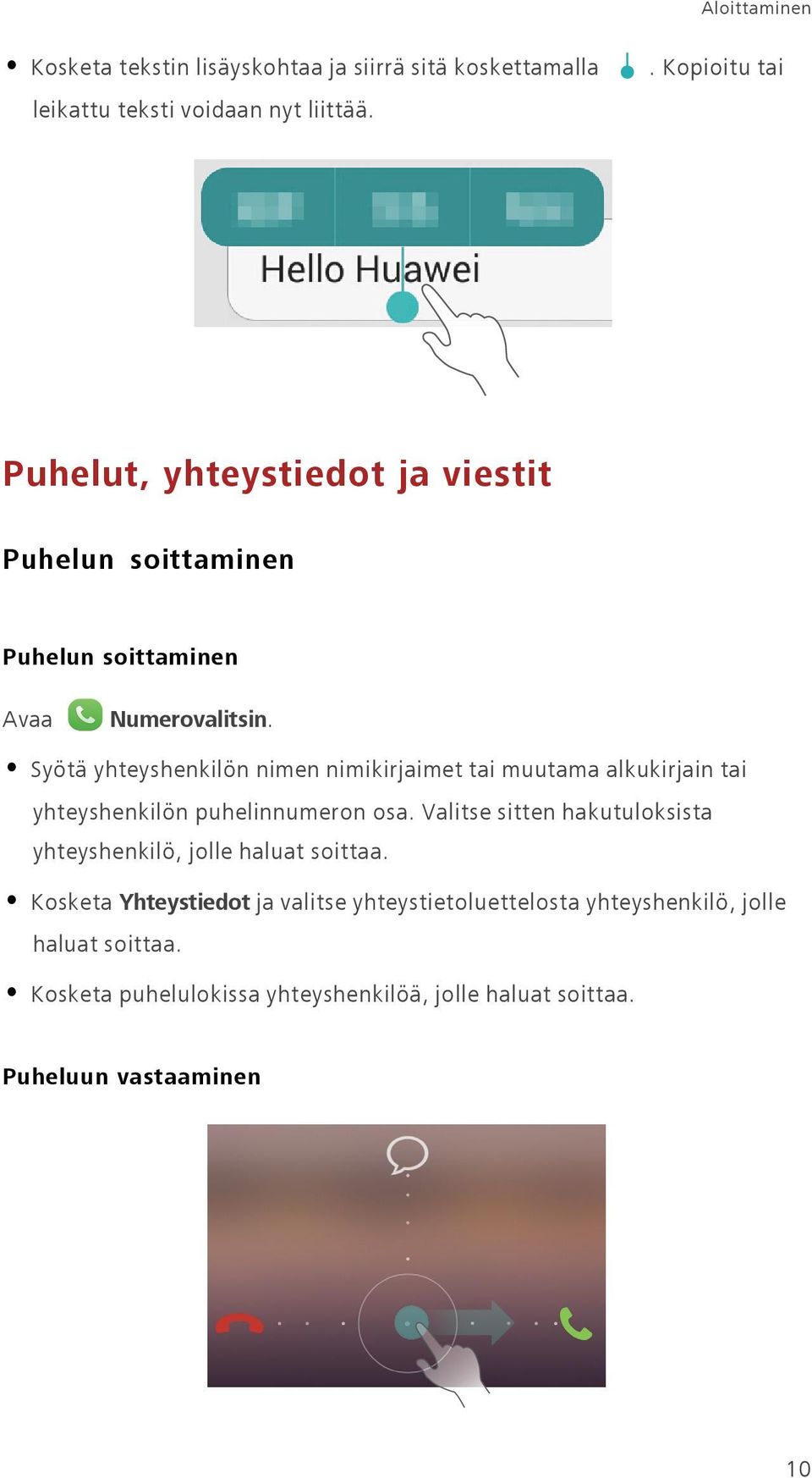 Syötä yhteyshenkilön nimen nimikirjaimet tai muutama alkukirjain tai yhteyshenkilön puhelinnumeron osa.