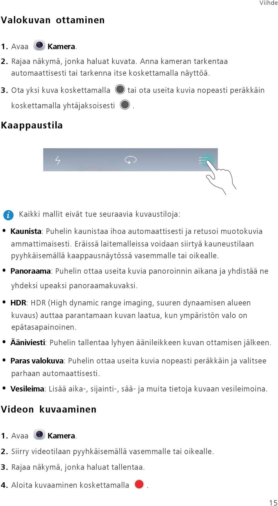 Kaappaustila Kaikki mallit eivät tue seuraavia kuvaustiloja: Kaunista: Puhelin kaunistaa ihoa automaattisesti ja retusoi muotokuvia ammattimaisesti.