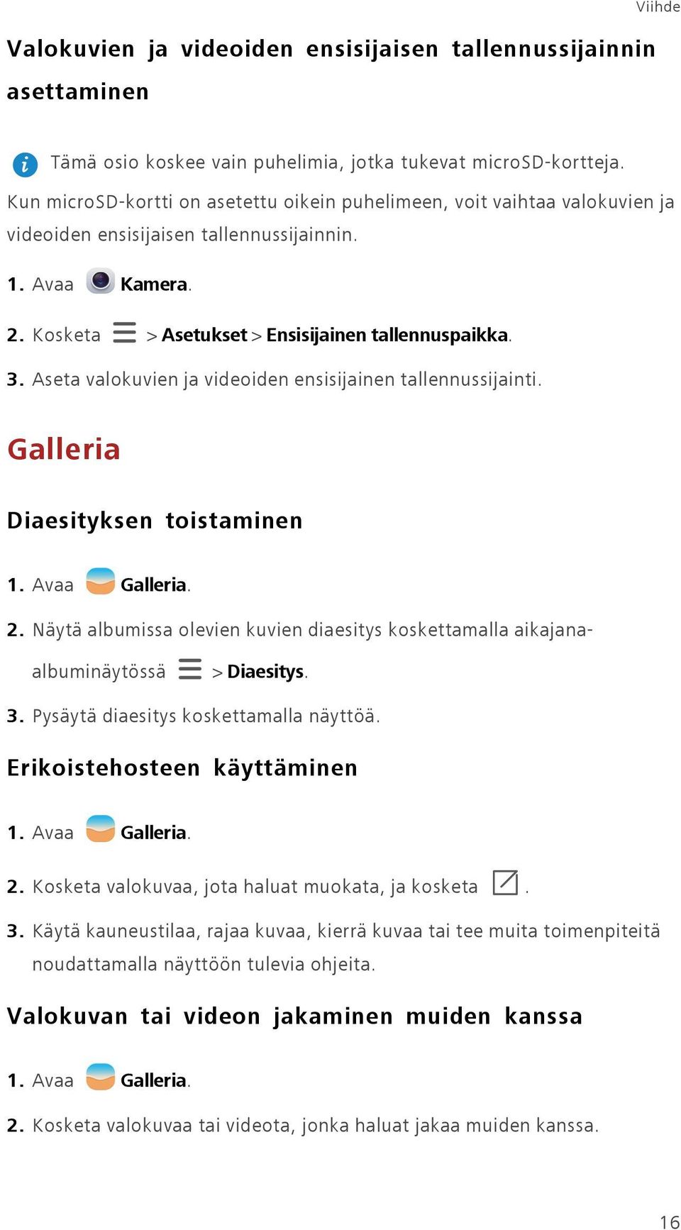 Aseta valokuvien ja videoiden ensisijainen tallennussijainti. Galleria Diaesityksen toistaminen 1. Avaa Galleria. 2.