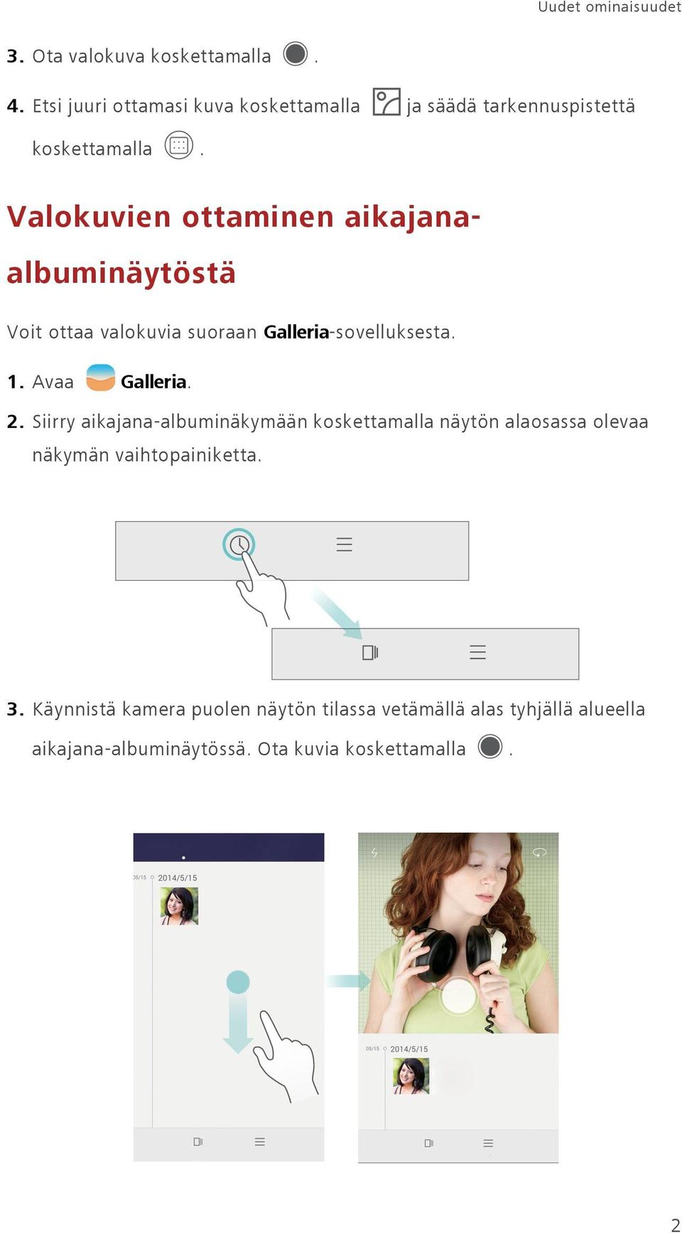 Valokuvien ottaminen aikajanaalbuminäytöstä Voit ottaa valokuvia suoraan Galleria-sovelluksesta. 1. Avaa Galleria. 2.