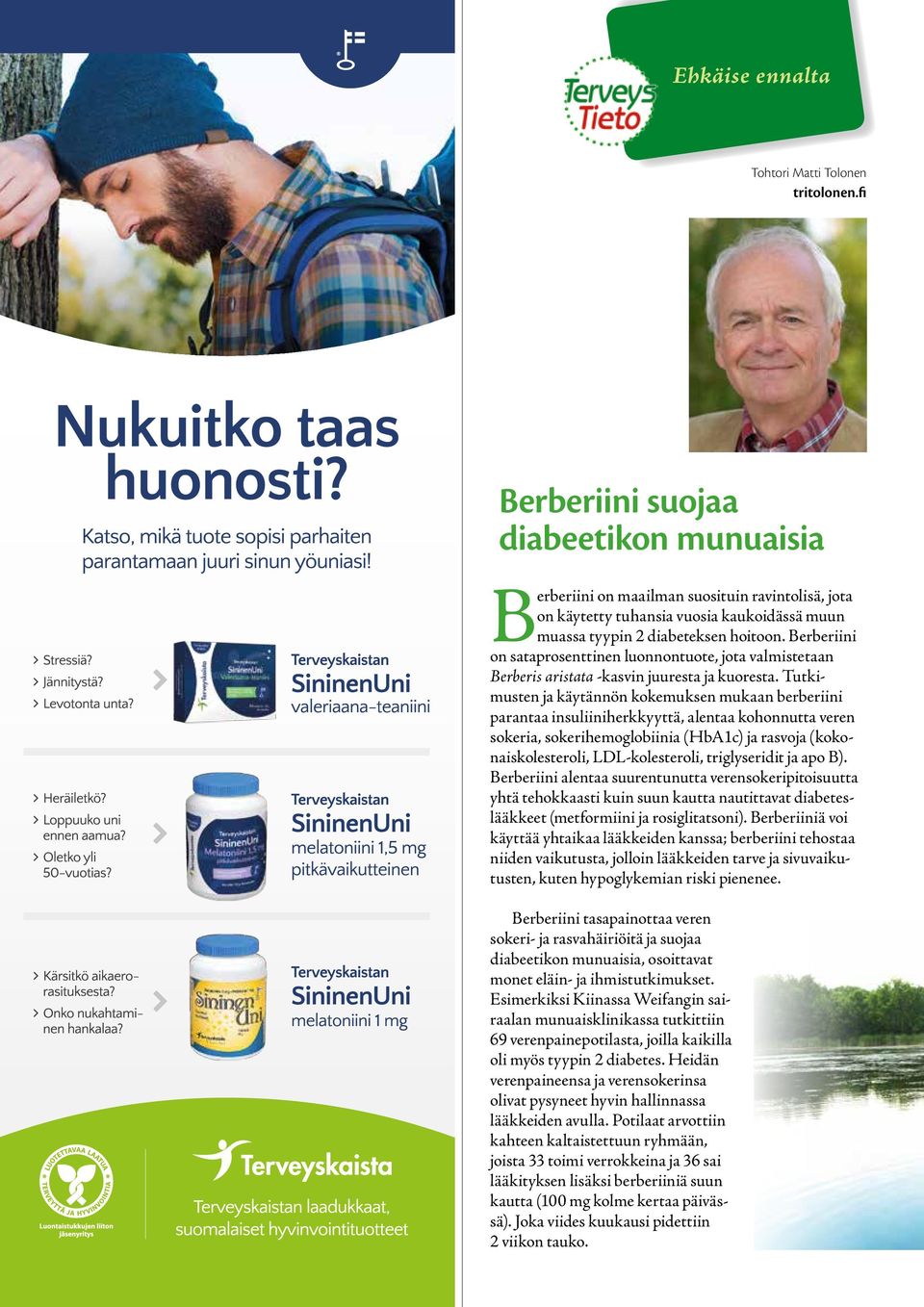 Berberiini on sataprosenttinen luonnontuote, jota valmistetaan Berberis aristata -kasvin juuresta ja kuoresta.