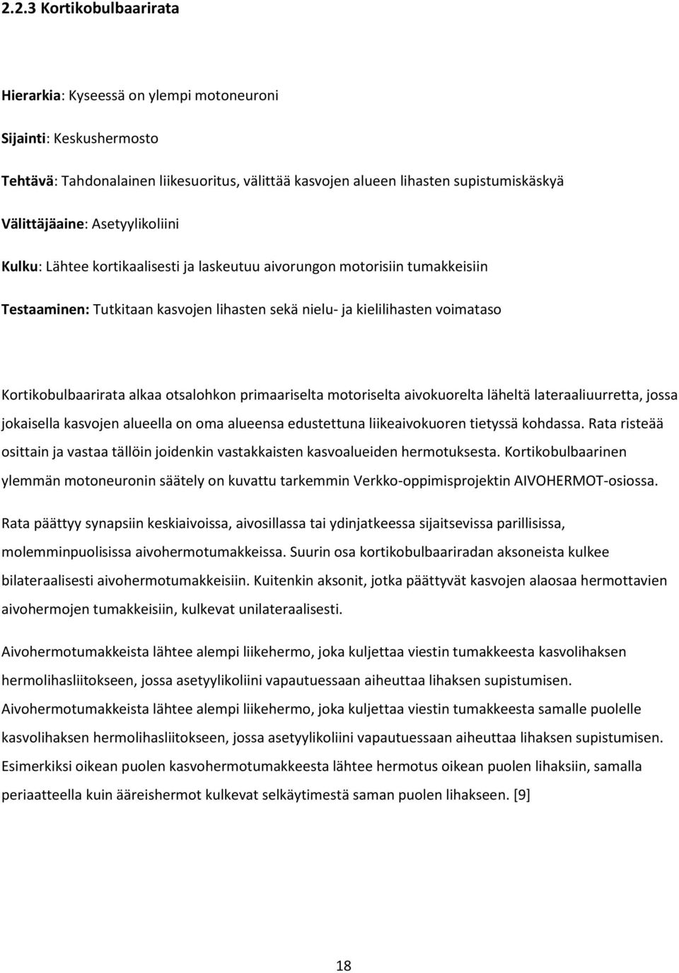 otsalohkon primaariselta motoriselta aivokuorelta läheltä lateraaliuurretta, jossa jokaisella kasvojen alueella on oma alueensa edustettuna liikeaivokuoren tietyssä kohdassa.