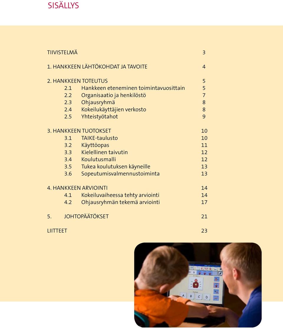 1 TAIKE-taulusto 10 3.2 Käyttöopas 11 3.3 Kielellinen taivutin 12 3.4 Koulutusmalli 12 3.5 Tukea koulutuksen käyneille 13 3.