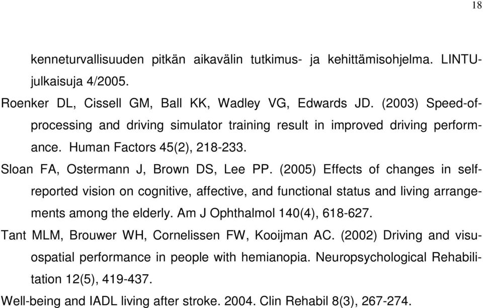 (2005) Effects of changes in selfreported vision on cognitive, affective, and functional status and living arrangements among the elderly. Am J Ophthalmol 140(4), 618-627.