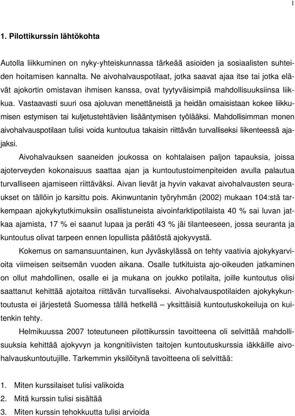 Vastaavasti suuri osa ajoluvan menettäneistä ja heidän omaisistaan kokee liikkumisen estymisen tai kuljetustehtävien lisääntymisen työlääksi.