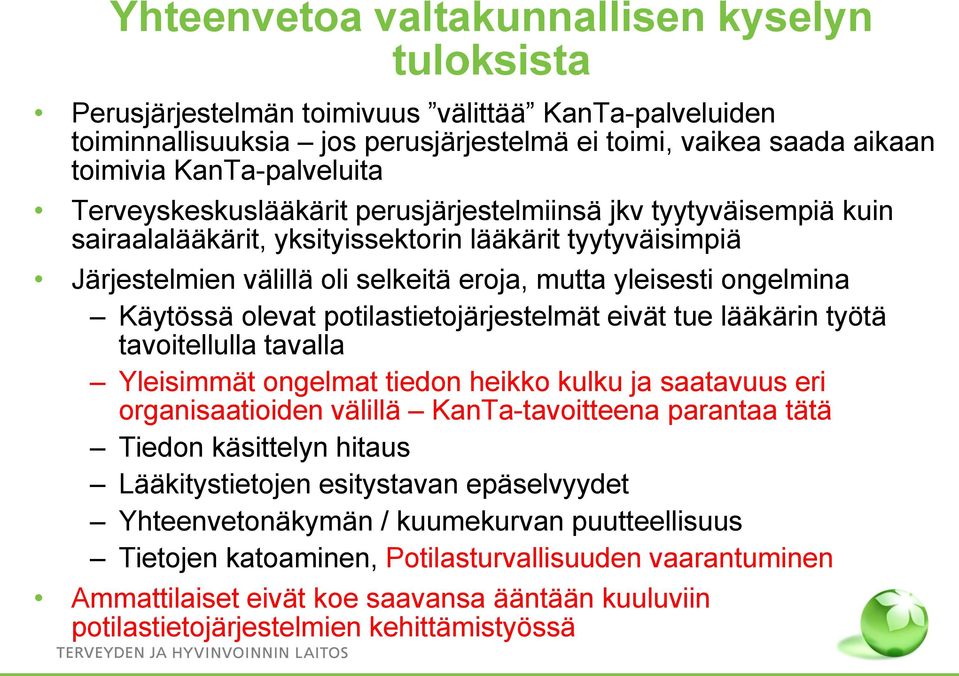 Käytössä olevat potilastietojärjestelmät eivät tue lääkärin työtä tavoitellulla tavalla Yleisimmät ongelmat tiedon heikko kulku ja saatavuus eri organisaatioiden välillä KanTa-tavoitteena parantaa