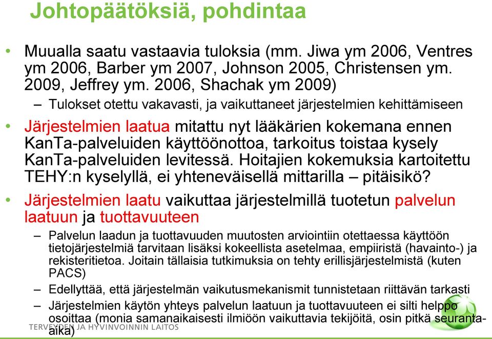 toistaa kysely KanTa-palveluiden levitessä. Hoitajien kokemuksia kartoitettu TEHY:n kyselyllä, ei yhteneväisellä mittarilla pitäisikö?