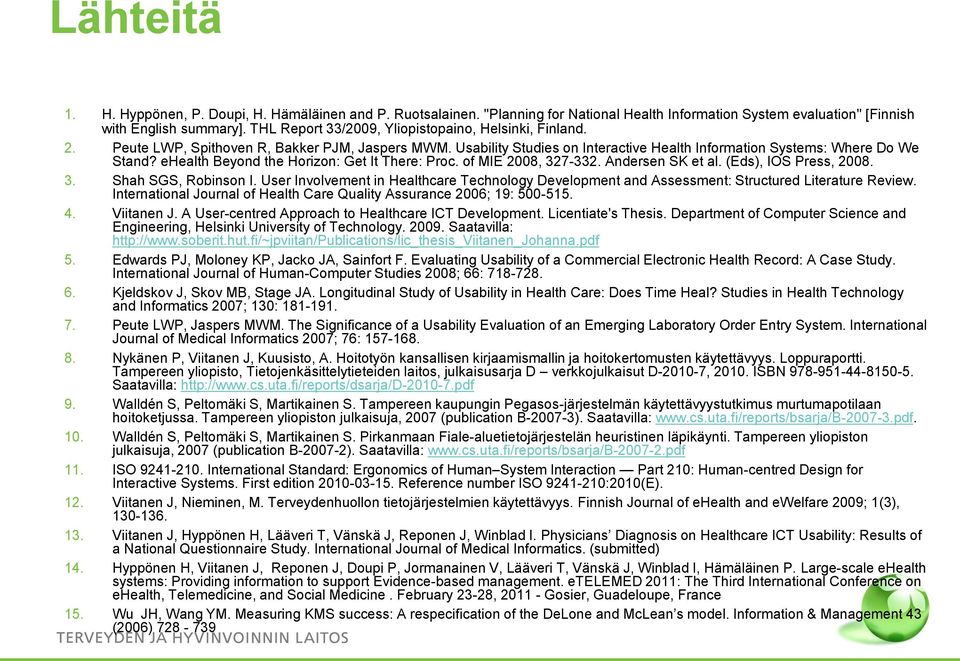 ehealth Beyond the Horizon: Get It There: Proc. of MIE 2008, 327-332. Andersen SK et al. (Eds), IOS Press, 2008. 3. Shah SGS, Robinson I.