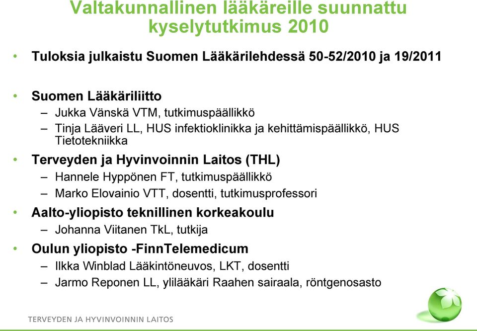 Laitos (THL) Hannele Hyppönen FT, tutkimuspäällikkö Marko Elovainio VTT, dosentti, tutkimusprofessori Aalto-yliopisto teknillinen korkeakoulu