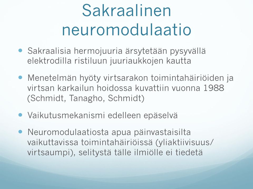 kuvattiin vuonna 1988 (Schmidt, Tanagho, Schmidt) Vaikutusmekanismi edelleen epäselvä Neuromodulaatiosta