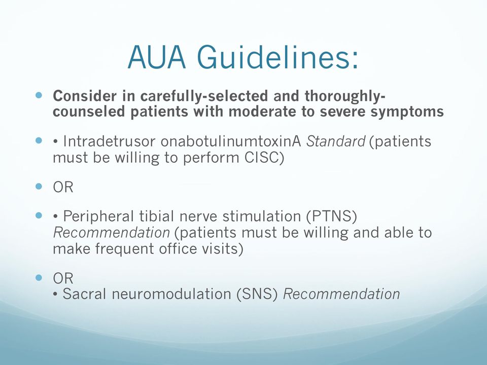 willing to perform CISC) OR Peripheral tibial nerve stimulation (PTNS) Recommendation