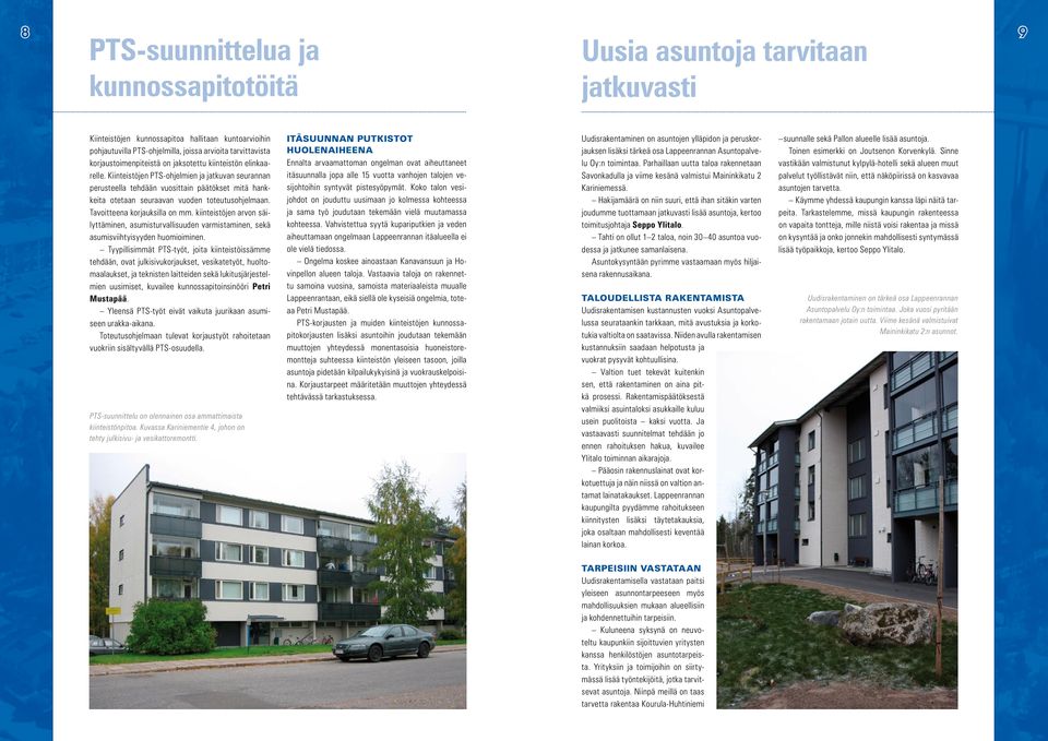 Kiinteistöjen PTS-ohjelmien ja jatkuvan seurannan perusteella tehdään vuosittain päätökset mitä hankkeita otetaan seuraavan vuoden toteutusohjelmaan. Tavoitteena korjauksilla on mm.