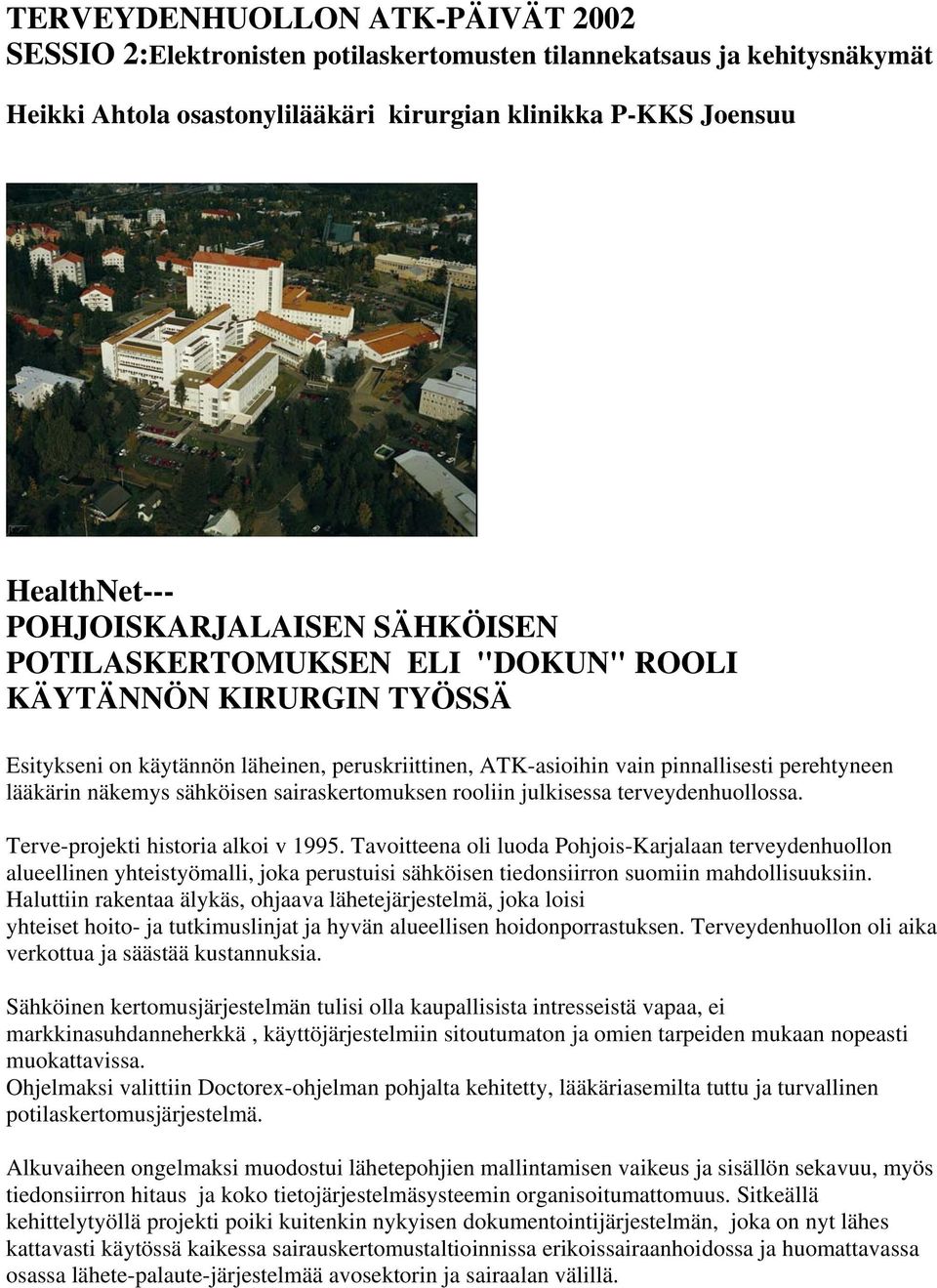 näkemys sähköisen sairaskertomuksen rooliin julkisessa terveydenhuollossa. Terve-projekti historia alkoi v 1995.