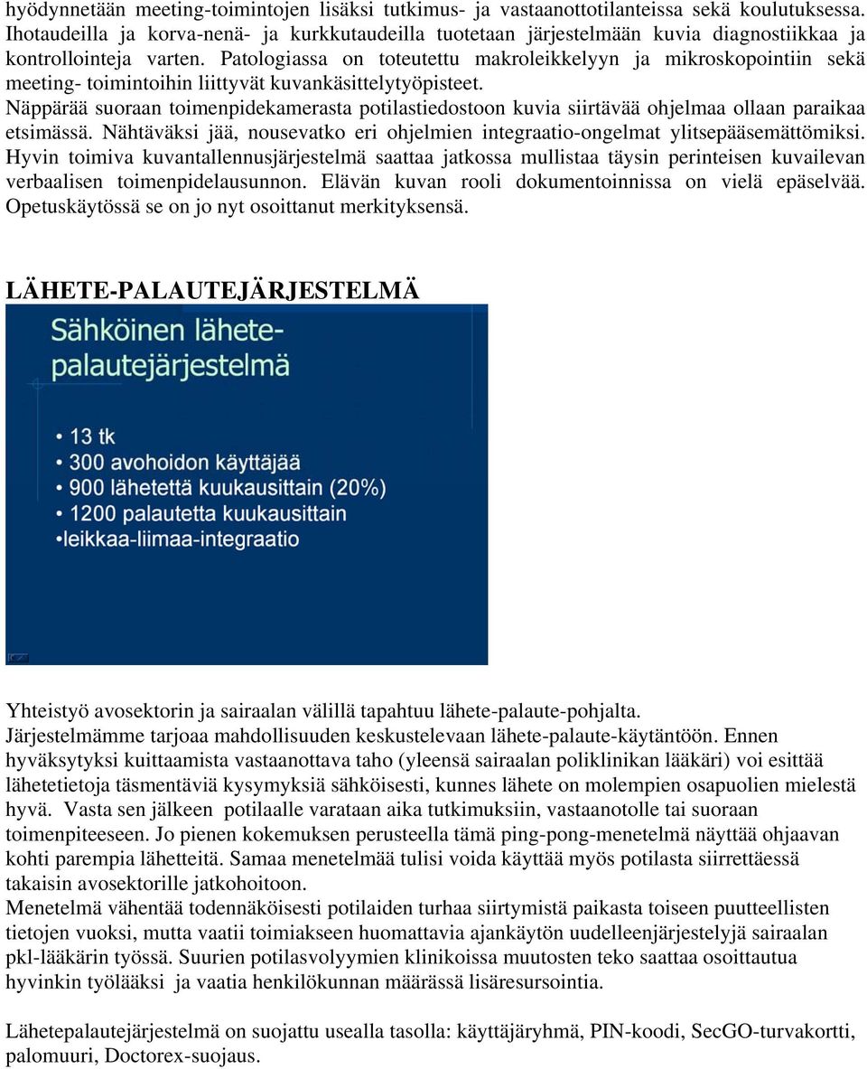 Patologiassa on toteutettu makroleikkelyyn ja mikroskopointiin sekä meeting- toimintoihin liittyvät kuvankäsittelytyöpisteet.