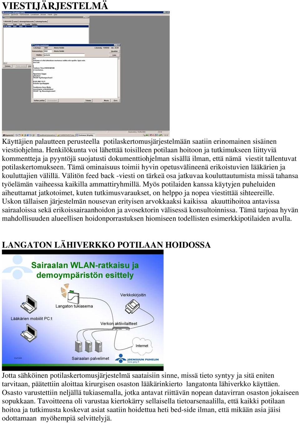 Tämä ominaisuus toimii hyvin opetusvälineenä erikoistuvien lääkärien ja kouluttajien välillä.