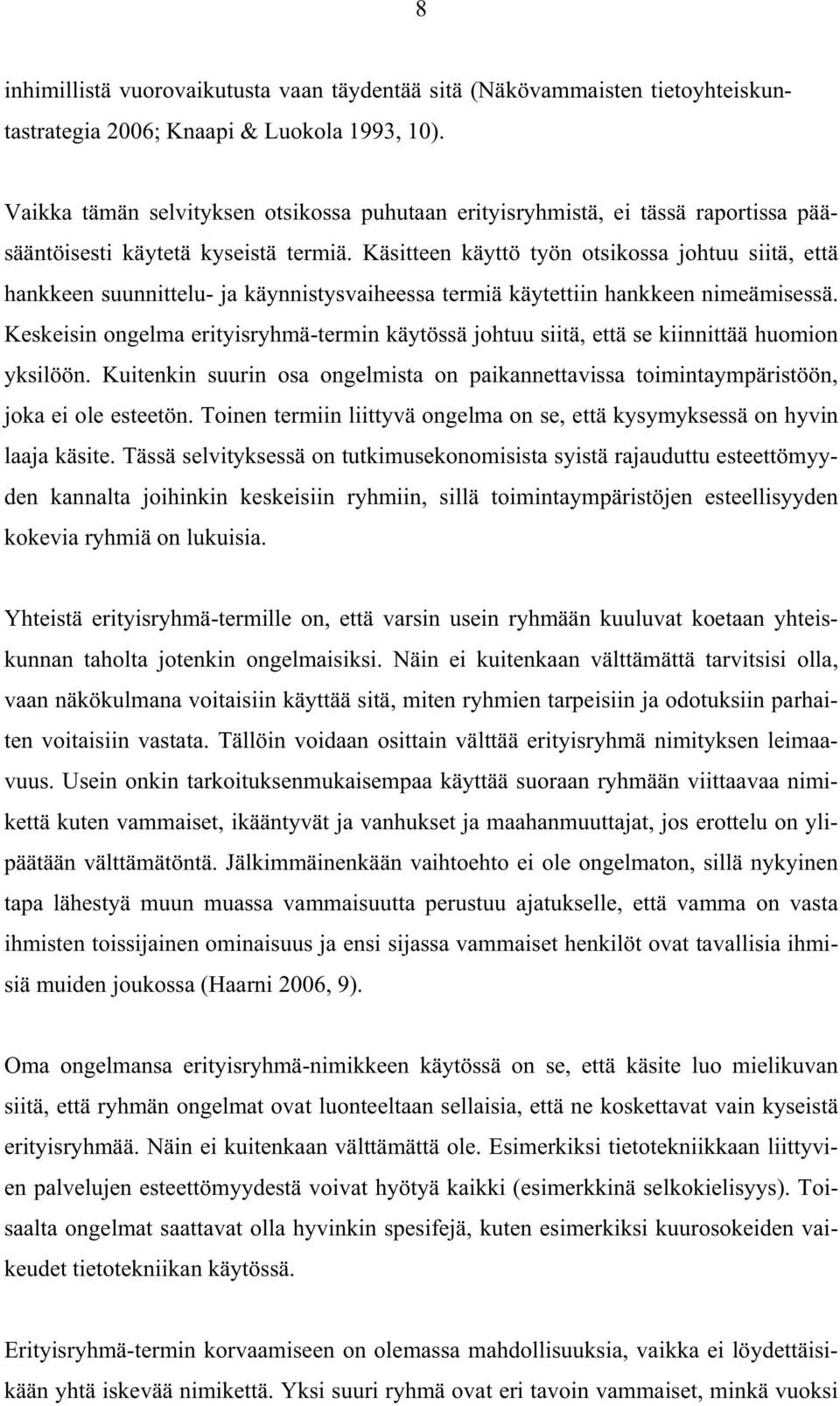 Käsitteen käyttö työn otsikossa johtuu siitä, että hankkeen suunnittelu- ja käynnistysvaiheessa termiä käytettiin hankkeen nimeämisessä.