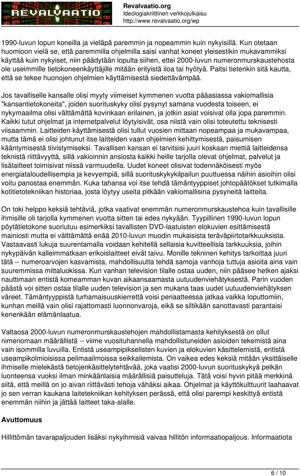 ole useimmille tietokoneenkäyttäjille mitään erityistä iloa tai hyötyä. Paitsi tietenkin sitä kautta, että se tekee huonojen ohjelmien käyttämisestä siedettävämpää.