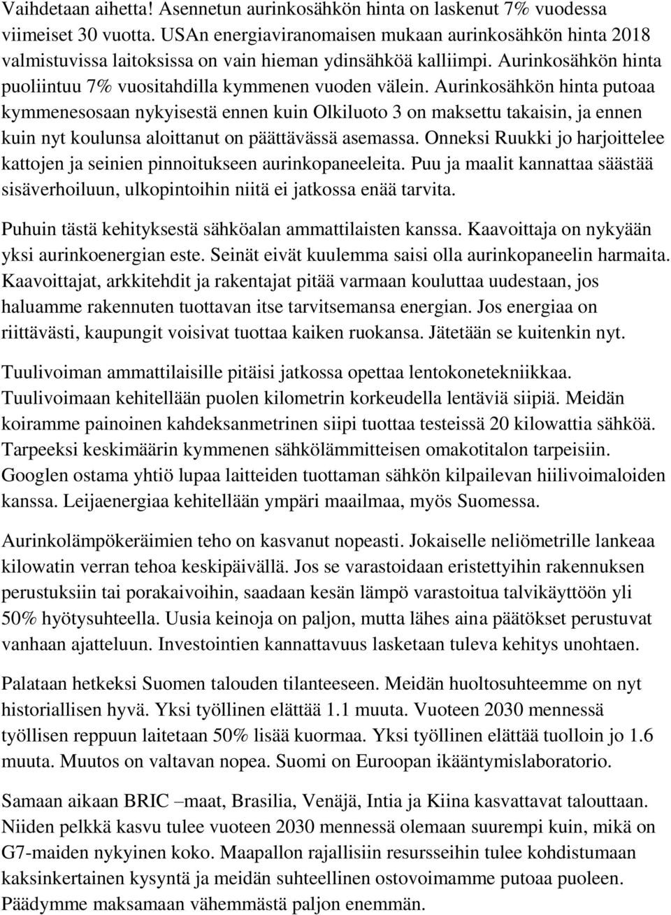 Aurinkosähkön hinta putoaa kymmenesosaan nykyisestä ennen kuin Olkiluoto 3 on maksettu takaisin, ja ennen kuin nyt koulunsa aloittanut on päättävässä asemassa.