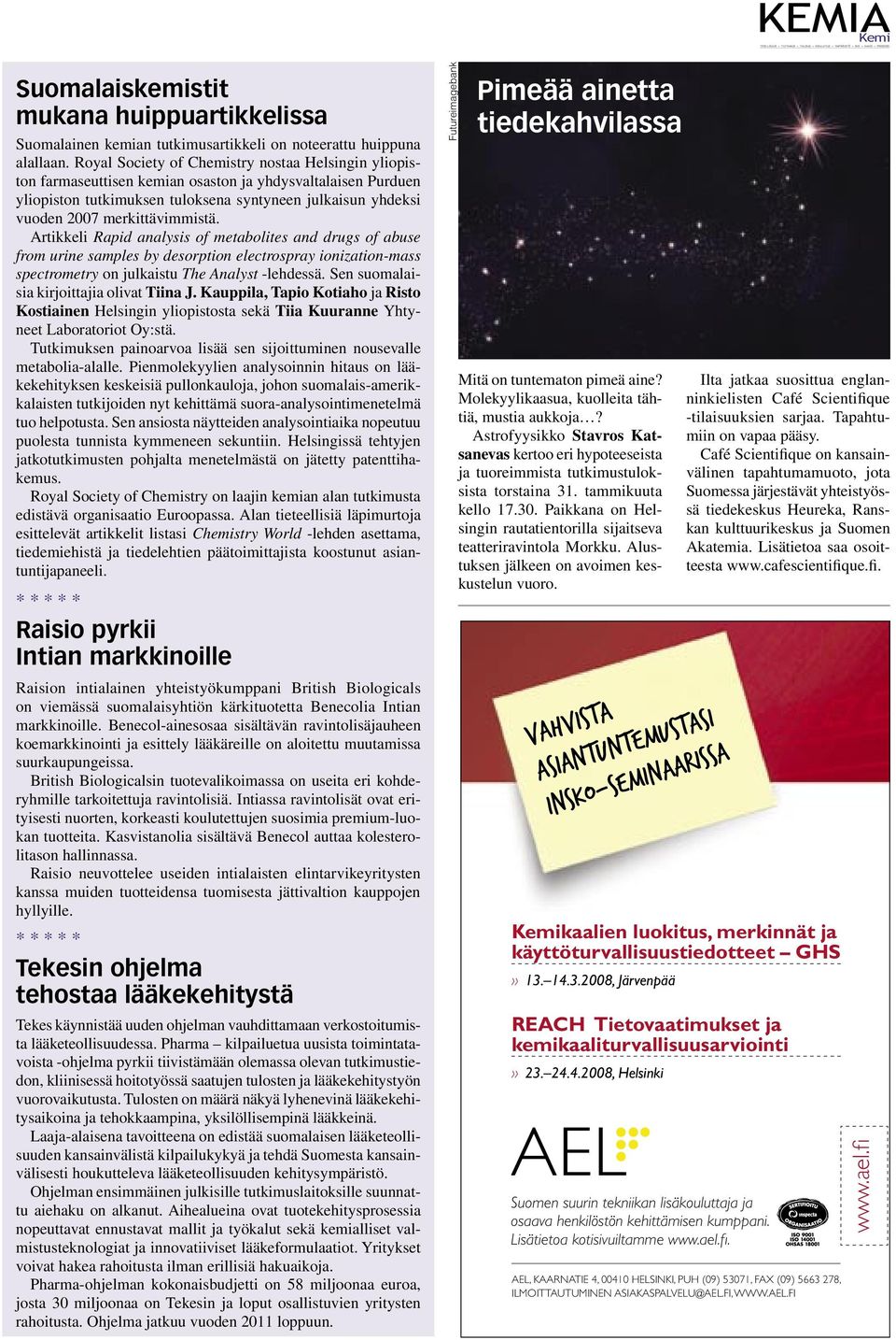 merkittävimmistä. Artikkeli Rapid analysis of metabolites and drugs of abuse from urine samples by desorption electrospray ionization-mass spectrometry on julkaistu The Analyst -lehdessä.