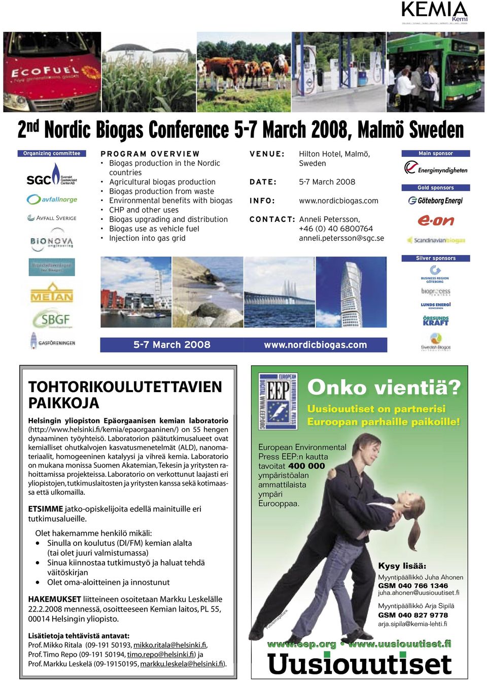 5-7 March 2008 I N FO : www.nordicbiogas.com CO N TACT: Anneli Petersson, +46 (0) 40 6800764 anneli.petersson@sgc.se Main sponsor Gold sponsors Silver sponsors 5-7 March 2008 www.nordicbiogas.com TOHTORIKOULUTETTAVIEN PAIKKOJA Helsingin yliopiston Epäorgaanisen kemian laboratorio (http://www.