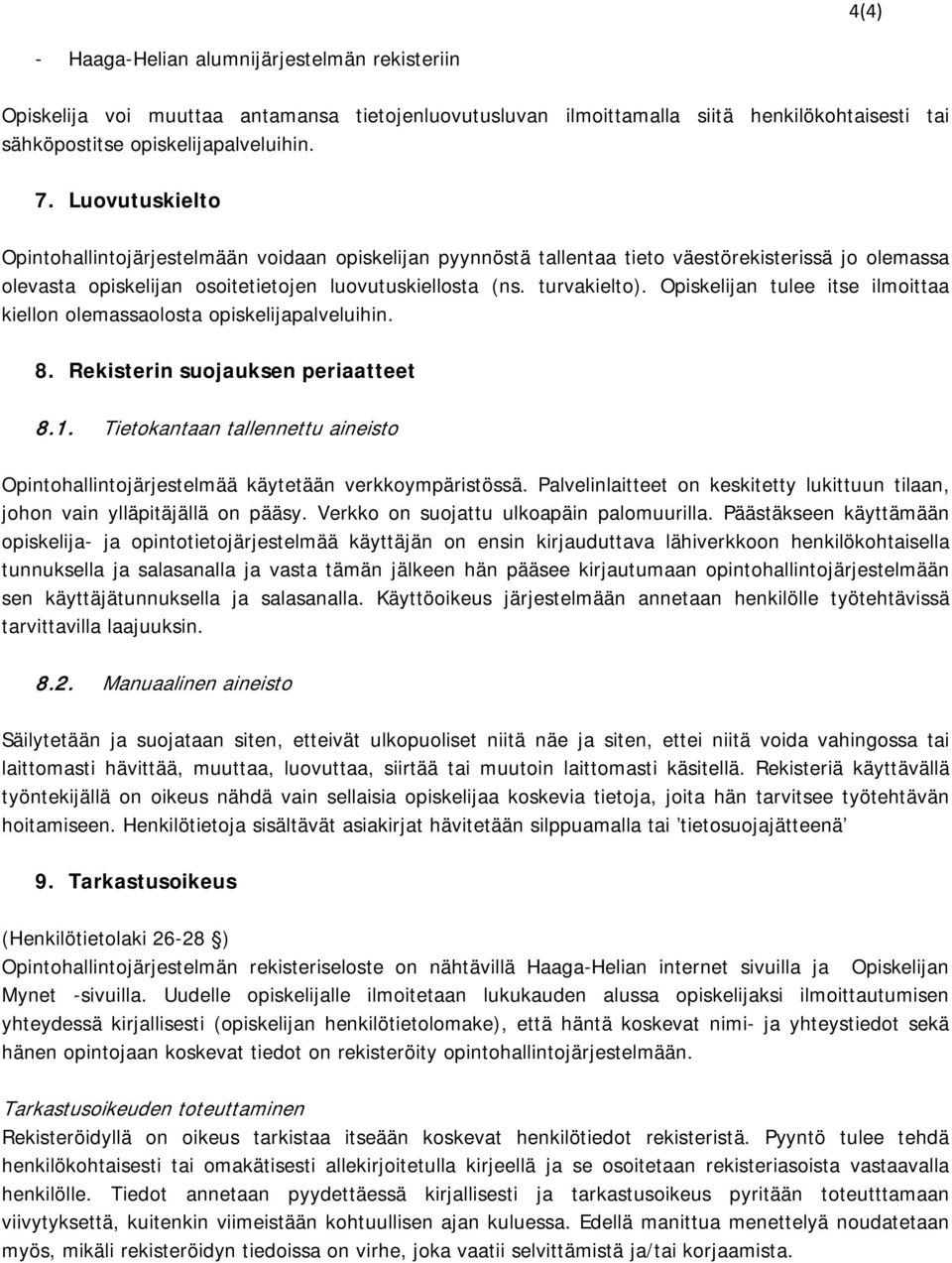 Opiskelijan tulee itse ilmoittaa kiellon olemassaolosta opiskelijapalveluihin. 8. Rekisterin suojauksen periaatteet 8.1.