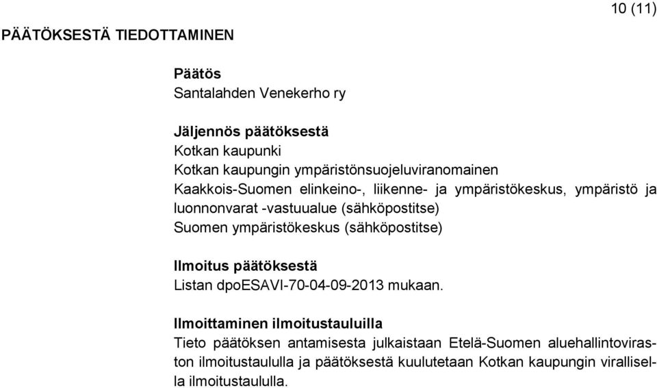 (sähköpostitse) Suomen ympäristökeskus (sähköpostitse) Ilmoitus päätöksestä Listan dpoesavi-70-04-09-2013 mukaan.