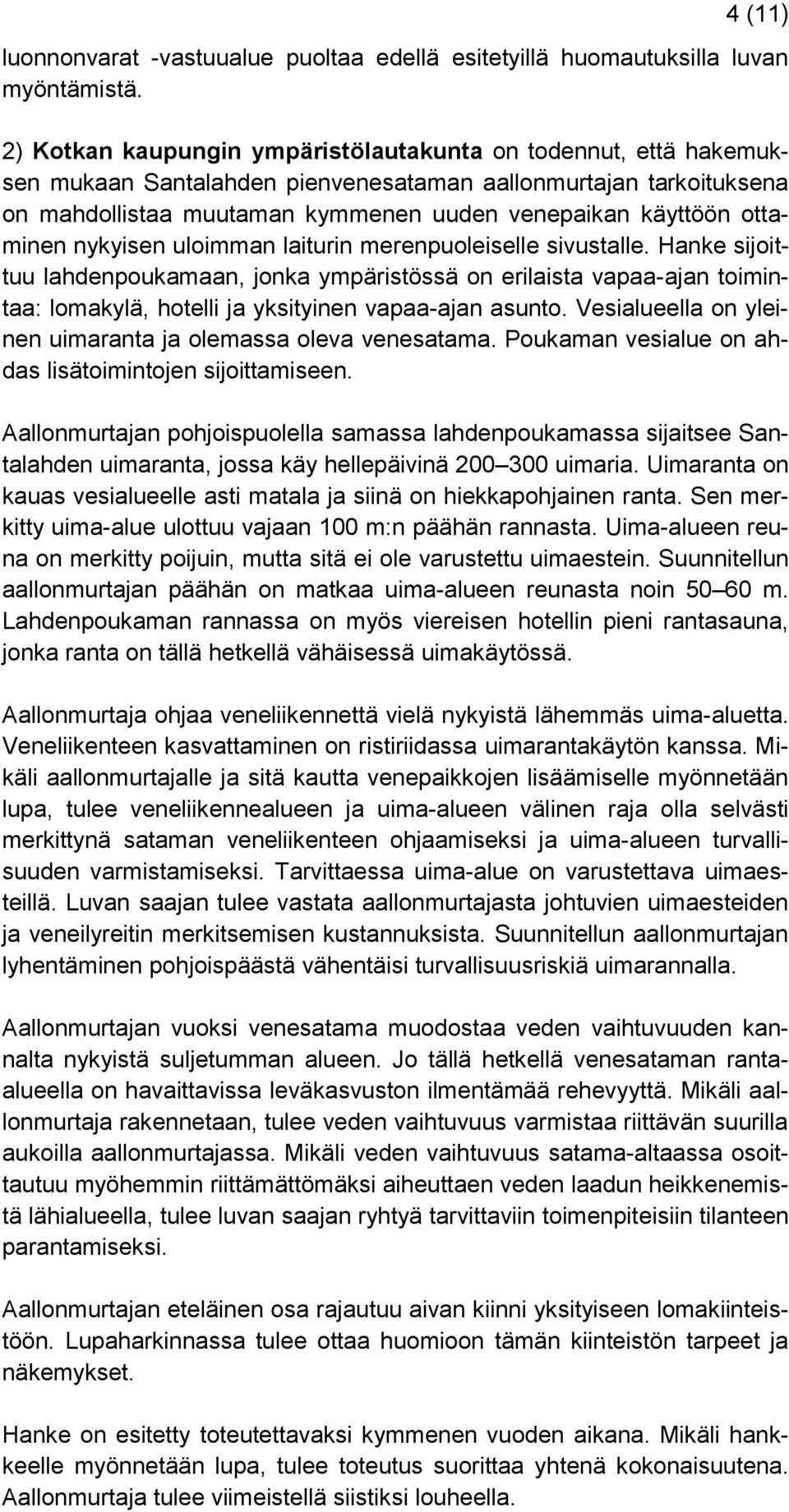 ottaminen nykyisen uloimman laiturin merenpuoleiselle sivustalle.