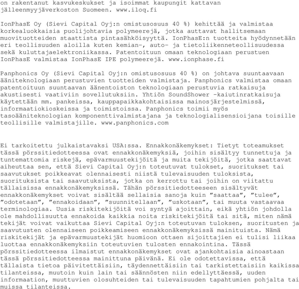 IonPhasE:n tuotteita hyödynnetään eri teollisuuden aloilla kuten kemian-, auto- ja tietoliikenneteollisuudessa sekä kuluttajaelektroniikassa.