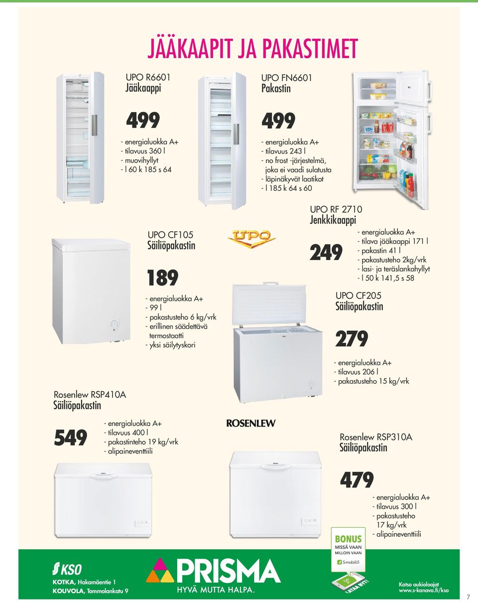 erillinen säädettävä termostaatti - yksi säilytyskori UPO RF 2710 Jenkkikaappi 249 UPO CF205 Säiliöpakastin 279 - energialuokka A+ - tilava jääkaappi 171 l - pakastin 41 l - pakastusteho 2kg/vrk -