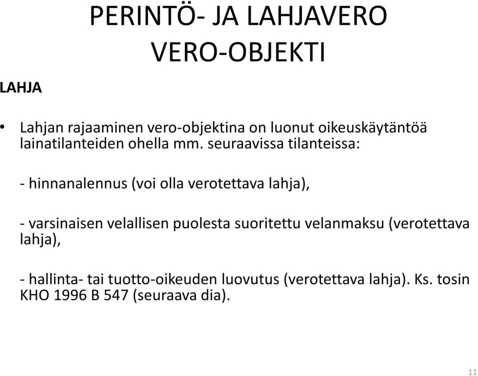 seuraavissa tilanteissa: - hinnanalennus (voi olla verotettava lahja), - varsinaisen