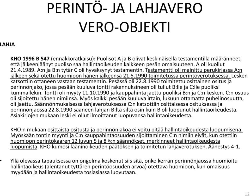 1990 toimitetussa perintöverotuksessa. Lesken katsottiin ottaneen vastaan testamentin. Pesässä oli 22.8.