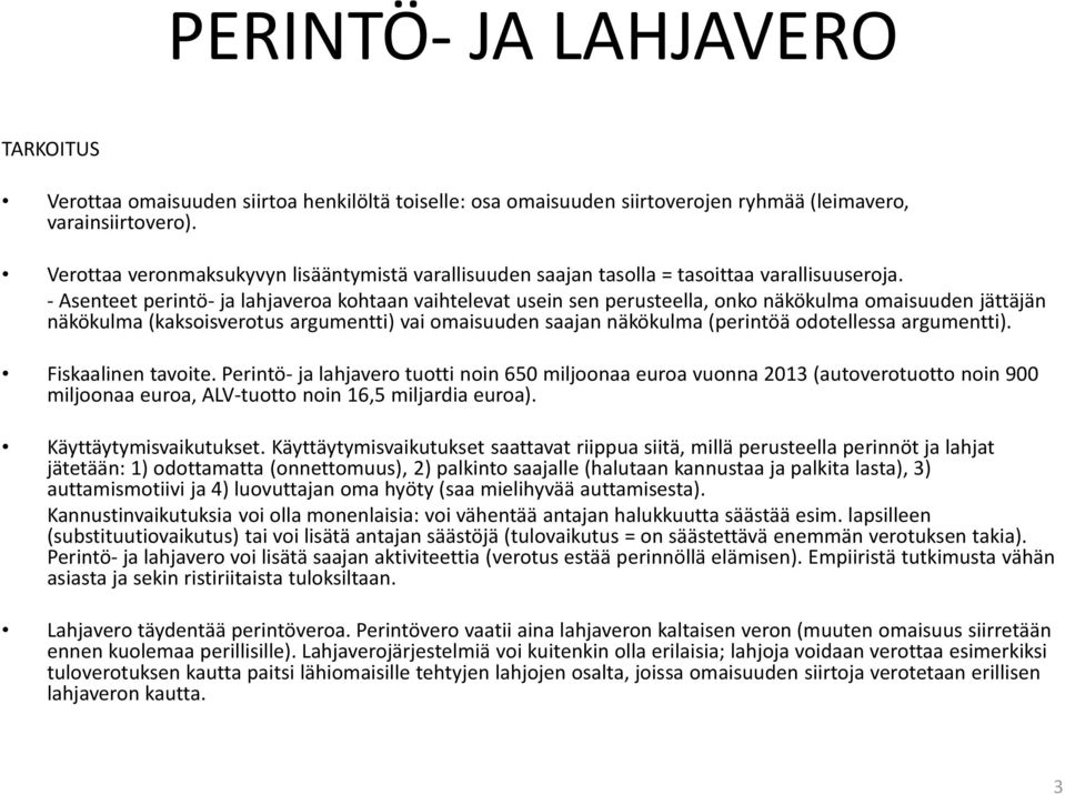 - Asenteet perintö- ja lahjaveroa kohtaan vaihtelevat usein sen perusteella, onko näkökulma omaisuuden jättäjän näkökulma (kaksoisverotus argumentti) vai omaisuuden saajan näkökulma (perintöä