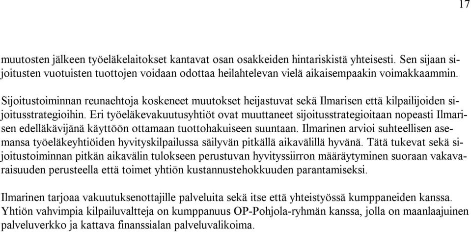 Eri työeläkevakuutusyhtiöt ovat muuttaneet sijoitusstrategioitaan nopeasti Ilmarisen edelläkävijänä käyttöön ottamaan tuottohakuiseen suuntaan.