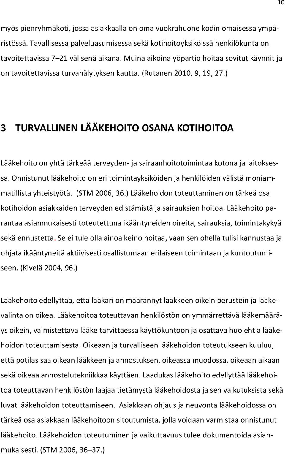 ) 3 TURVALLINEN LÄÄKEHOITO OSANA KOTIHOITOA Lääkehoito on yhtä tärkeää terveyden- ja sairaanhoitotoimintaa kotona ja laitoksessa.