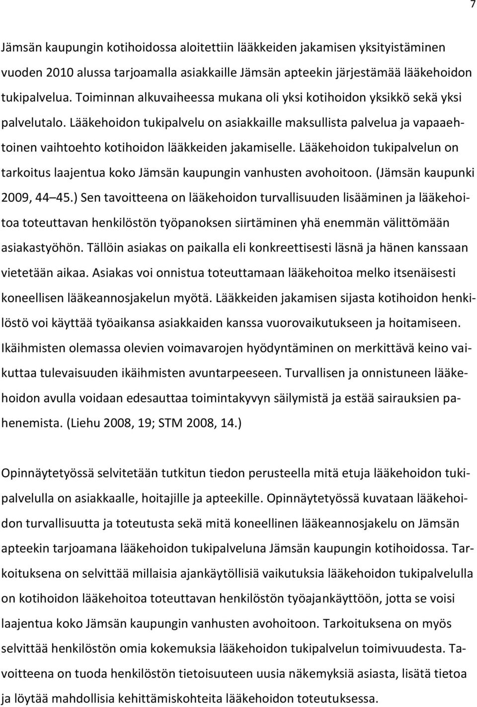 Lääkehoidon tukipalvelu on asiakkaille maksullista palvelua ja vapaaehtoinen vaihtoehto kotihoidon lääkkeiden jakamiselle.