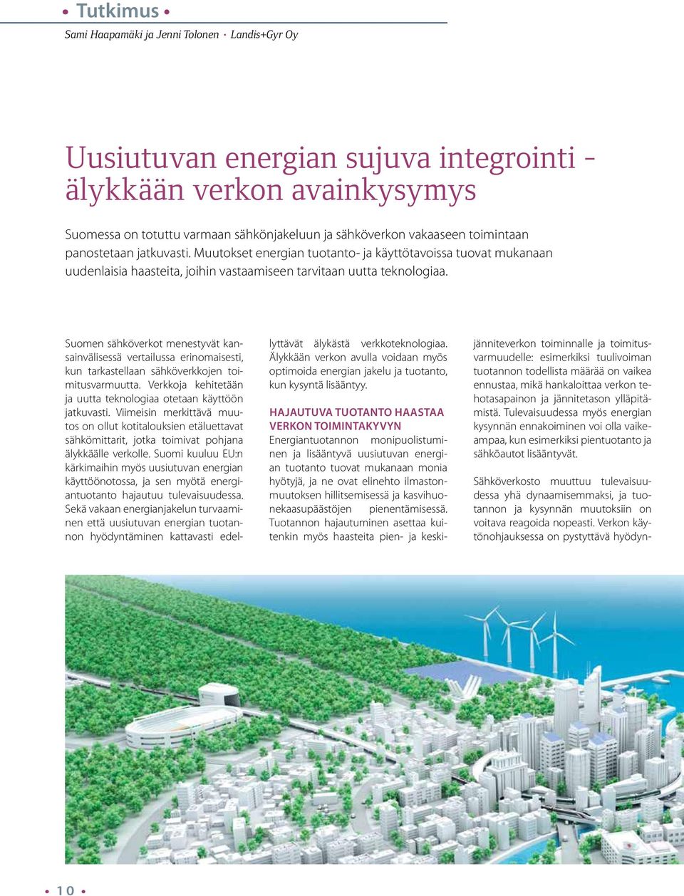 Suomen sähköverkot menestyvät kansainvälisessä vertailussa erinomaisesti, kun tarkastellaan sähköverkkojen toimitusvarmuutta. Verkkoja kehitetään ja uutta teknologiaa otetaan käyttöön jatkuvasti.