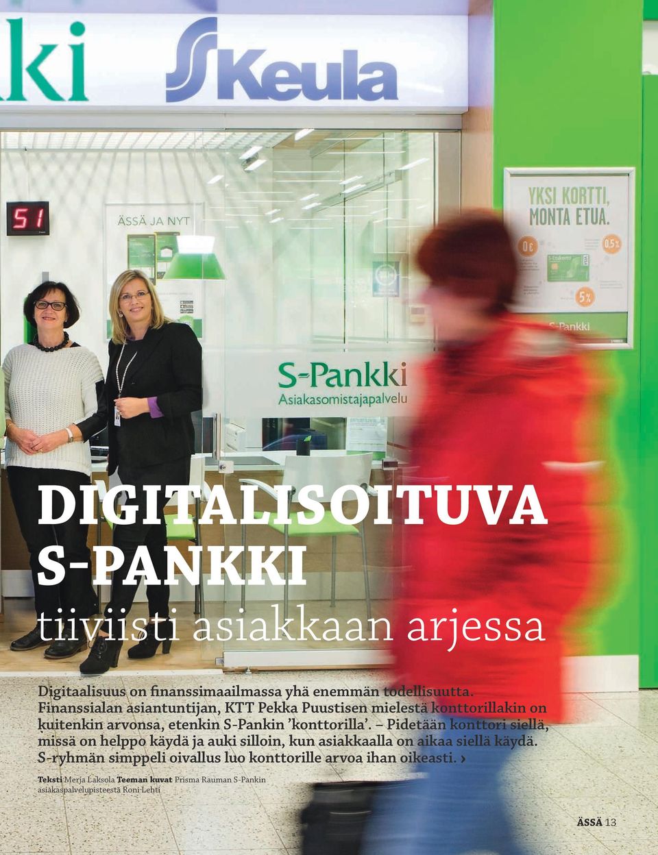 Finanssialan asiantuntijan, KTT Pekka Puustisen mielestä konttorillakin on kuitenkin arvonsa, etenkin S-Pankin konttorilla.