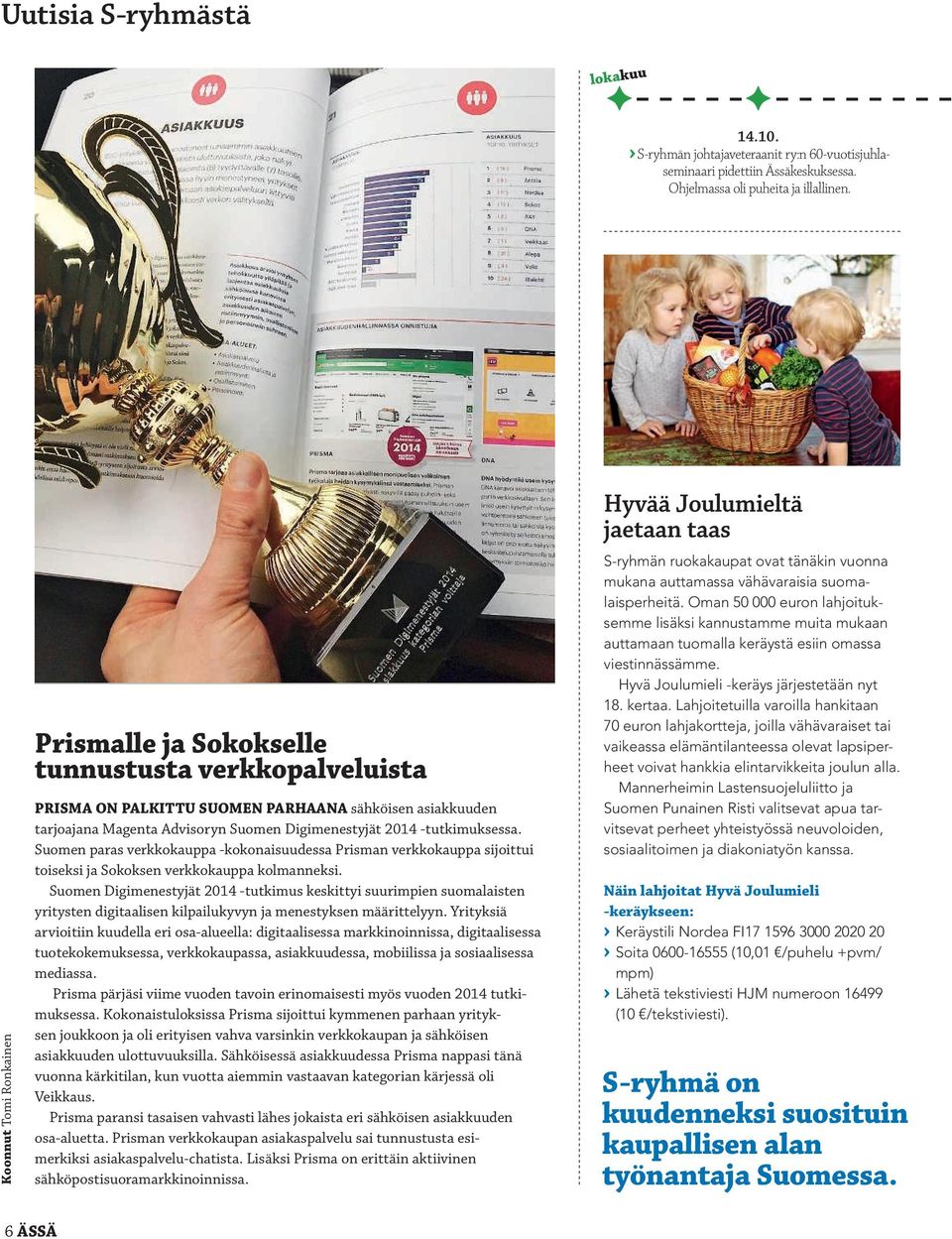 -tutkimuksessa. Suomen paras verkkokauppa -kokonaisuudessa Prisman verkkokauppa sijoittui toiseksi ja Sokoksen verkkokauppa kolmanneksi.