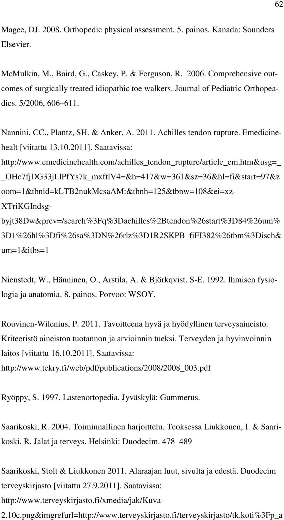 Emedicinehealt [viitattu 13.10.2011]. Saatavissa: http://www.emedicinehealth.com/achilles_tendon_rupture/article_em.