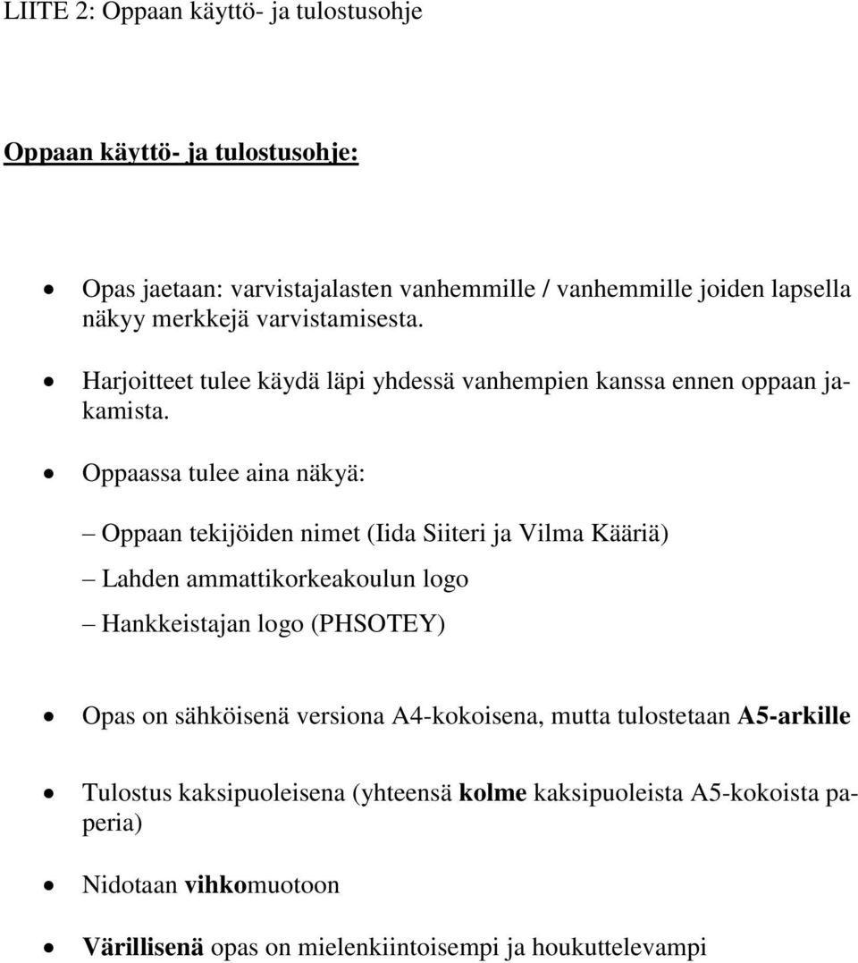 Oppaassa tulee aina näkyä: Oppaan tekijöiden nimet (Iida Siiteri ja Vilma Kääriä) Lahden ammattikorkeakoulun logo Hankkeistajan logo (PHSOTEY) Opas on