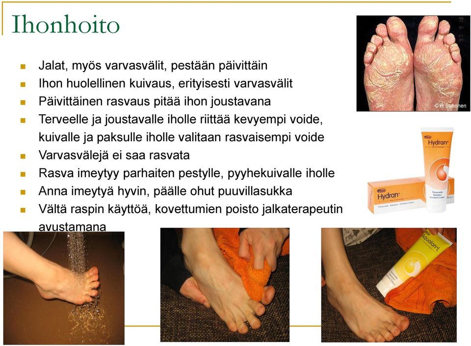 paksulle iholle valitaan rasvaisempi voide Varvasvälejä ei saa rasvata Rasva imeytyy parhaiten pestylle,