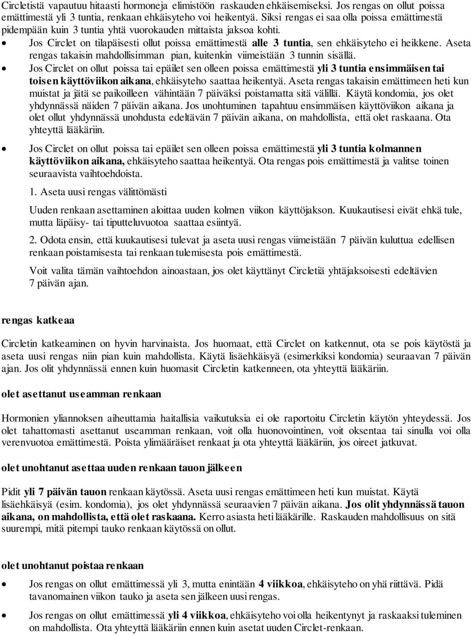 Jos Circlet on tilapäisesti ollut poissa emättimestä alle 3 tuntia, sen ehkäisyteho ei heikkene. Aseta rengas takaisin mahdollisimman pian, kuitenkin viimeistään 3 tunnin sisällä.