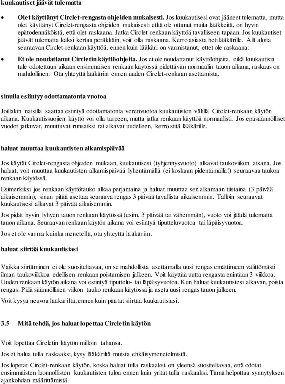 Jatka Circlet-renkaan käyttöä tavalliseen tapaan. Jos kuukautiset jäävät tulematta kaksi kertaa peräkkäin, voit olla raskaana. Kerro asiasta heti lääkärille.