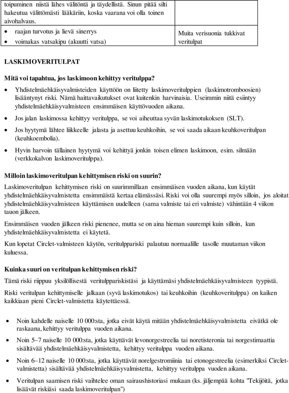 Yhdistelmäehkäisyvalmisteiden käyttöön on liitetty laskimoveritulppien (laskimotromboosien) lisääntynyt riski. Nämä haittavaikutukset ovat kuitenkin harvinaisia.